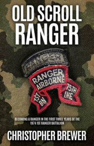 Ebook rar download Old Scroll Ranger: Becoming a Ranger in the first three years of the 1974 1st Ranger Battalion by Christopher Brewer (English Edition)