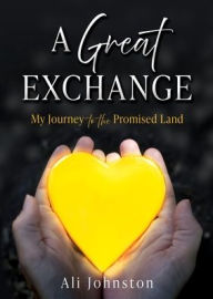 Title: A Great Exchange: My Journey to the Promised Land, Author: Ali Johnston