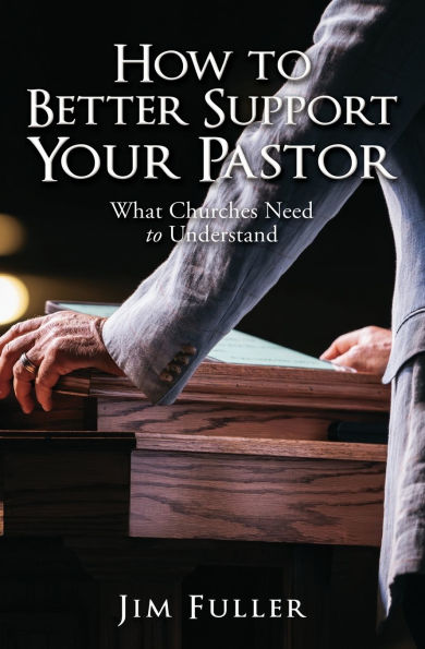 How to Better Support Your Pastor: What Churches Need Understand