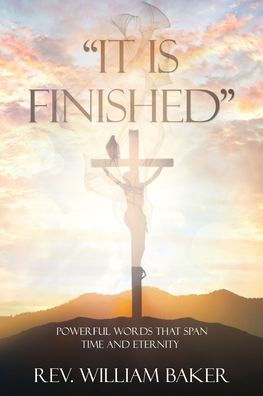 "It Is Finished": Powerful words that span time and eternity