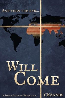 And then the end... Will Come: a simple study of Revelation