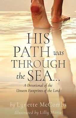 His Path Was Through the Sea...: A Devotional of Unseen Footprints Lord