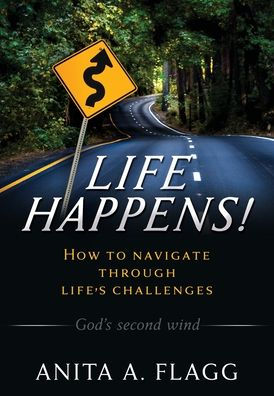 Life Happens!: How to navigate through life's challenges