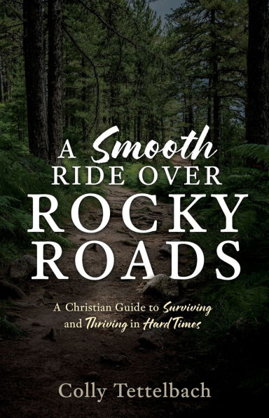 A Smooth Ride Over Rocky Roads: Christian Guide to Surviving and Thriving Hard Times