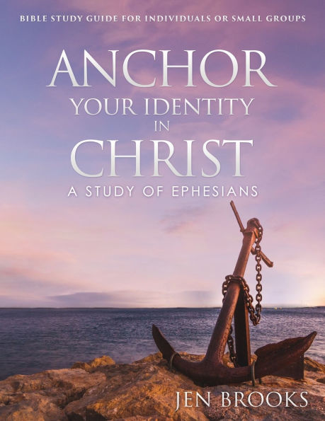 Anchor Your Identity Christ: A Study of Ephesians