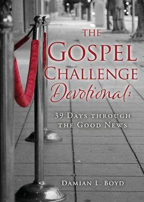 the Gospel Challenge Devotional: 39 Days through Good News