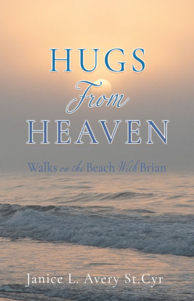 Hugs from Heaven: Walks on the Beach With Brian