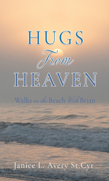 Hugs from Heaven: Walks on the Beach With Brian