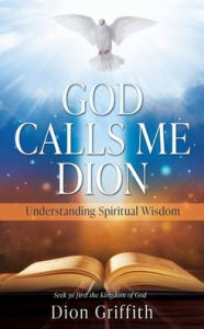 Free bestsellers ebooks to download God Calls Me Dion: Understanding Spiritual Wisdom by Dion Griffith, Amy Griffith 9798868505836