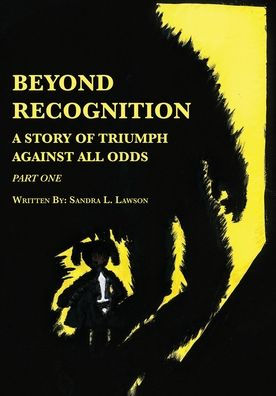 Beyond Recognition: A Story of Triumph Against All Odds Part One