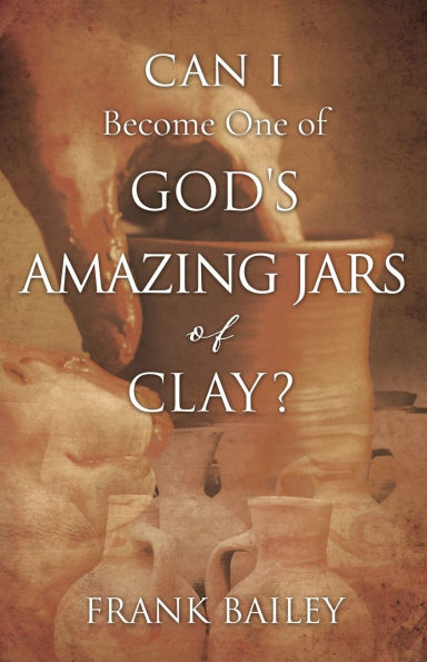 Can I Become One of God's Amazing Jars Clay?