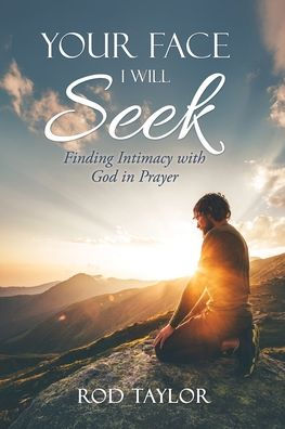 Your Face I Will Seek: Finding Intimacy with God Prayer