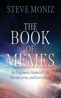 the Book of Memes: An Engineers Model Life, Universe, and Everything