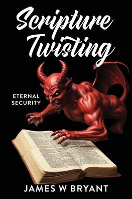 Scripture Twisting: Eternal Security