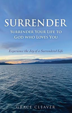 Surrender: Surrender Your Life to God who Loves You