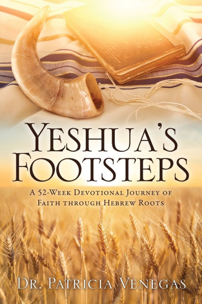 Yeshua's Footsteps: A 52-week Devotional Journey of Faith Through Hebrew Roots