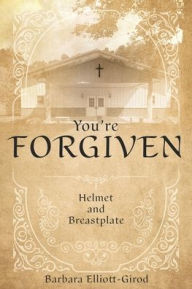 Title: You're Forgiven: Helmet and Breastplate, Author: Barbara Elliott-Girod