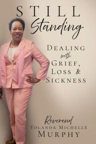 Still Standing: Dealing with Grief, Loss & Sickness