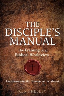 The Disciple's Manual: Framing of a Biblical Worldview