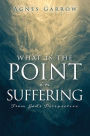 What Is The Point In Suffering From God's Perspective