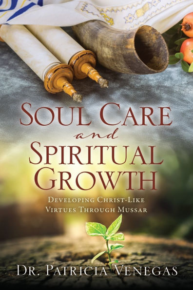 Soul Care and Spiritual Growth: Developing Christ-Like Virtues Through Mussar