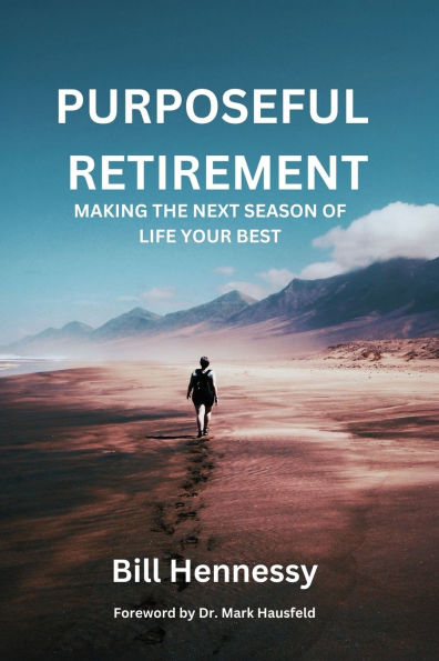 Purposeful Retirement: Making the next season of life your best