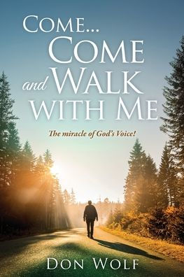 Come... Come and Walk with Me: The miracle of God's Voice!