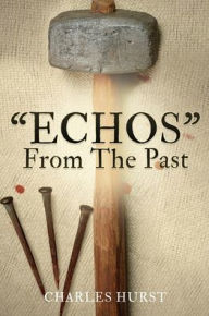 Title: ECHOS From The Past, Author: Charles Hurst