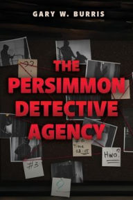 Title: The Persimmon Detective Agency, Author: Gary W Burris