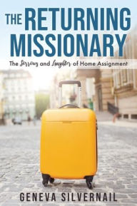 Mobiles books free download The Returning Missionary: The Sorrows and Laughter of Home Assignment by Geneva Silvernail