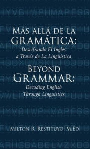 Text mining ebook download Mï¿½s allï¿½ de la gramï¿½tica: Beyond Grammar: Decoding English Through Linguistics ePub RTF iBook 9798868516955 in English by Milton R Restituyo M Ed