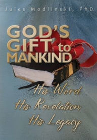 Public domain audiobook downloads God's Gift to Mankind: His Word His Revelation His Legacy 9798868517372 by Jules Modlinski PH D ePub
