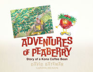 Title: Adventures of Peaberry: Story of a Kona Coffee Bean, Author: David Bateman