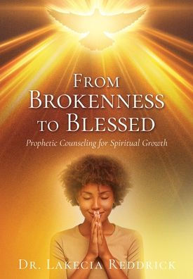 From Brokenness to Blessed: Prophetic Counseling for Spiritual Growth