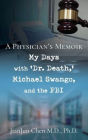 A Physician's Memoir: My Days with 'Dr. Death, ' Michael Swango, and the FBI