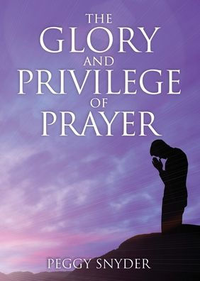 The Glory and Privilege of Prayer