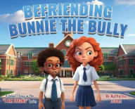 Title: Befriending Bunnie the Bully, Author: Authoress Joocee