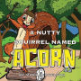 A Nutty Squirrel Named Acorn