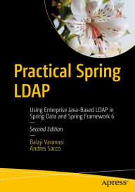 Title: Practical Spring LDAP: Using Enterprise Java-Based LDAP in Spring Data and Spring Framework 6, Author: Balaji Varanasi