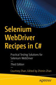 Title: Selenium WebDriver Recipes in C#: Practical Testing Solutions for Selenium WebDriver, Author: Courtney Zhan