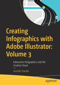Title: Creating Infographics with Adobe Illustrator: Volume 3: Interactive Infographics and the Creative Cloud, Author: Jennifer Harder