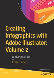Title: Creating Infographics with Adobe Illustrator: Volume 2: 2D and 3D Graphics, Author: Jennifer Harder