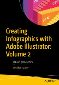 Title: Creating Infographics with Adobe Illustrator: Volume 2: 2D and 3D Graphics, Author: Jennifer Harder