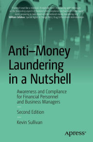 Title: Anti-Money Laundering in a Nutshell: Awareness and Compliance for Financial Personnel and Business Managers, Author: Kevin Sullivan