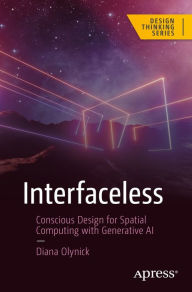 Title: Interfaceless: Conscious Design for Spatial Computing with Generative AI, Author: Diana Olynick