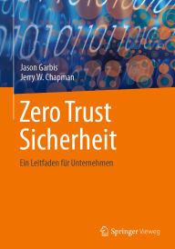 Title: Zero Trust Sicherheit: Ein Leitfaden fï¿½r Unternehmen, Author: Jason Garbis