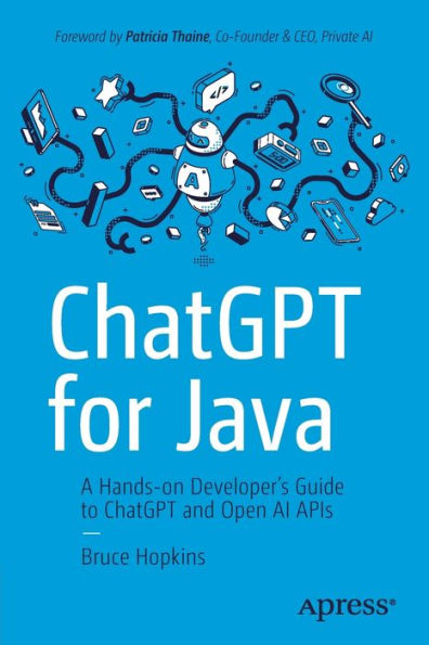 ChatGPT for Java: A Hands-on Developer's Guide to and Open AI APIs