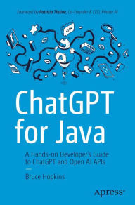 Title: ChatGPT for Java: A Hands-on Developer's Guide to ChatGPT and Open AI APIs, Author: Bruce Hopkins
