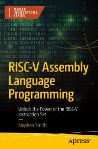 Title: RISC-V Assembly Language Programming: Unlock the Power of the RISC-V Instruction Set, Author: Stephen Smith