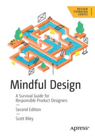 Title: Mindful Design: A Survival Guide for Responsible Product Designers, Author: Scott Riley